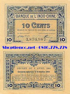 French Indochina 10 Cents 1919 (Thời Pháp thuộc)
P-43 KM 10 Cents
Khuôn khổ: 85mm x 57mm
Màu sắc: Màu xanh dương trên nền kem
Mặt trước: Chữ và số 10 Cents
Mặt sau: Có chữ
Ghi chú: Có thể khác seri